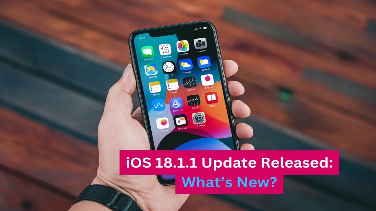 iOS 18.1.1 Update Released: What’s New?