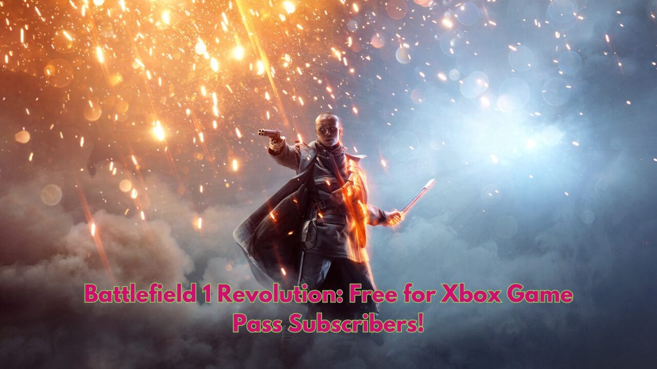 Battlefield 1 Revolution: Free for Xbox Game Pass Subscribers!